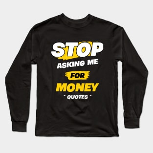 STOP ASKING ME !!1 Long Sleeve T-Shirt